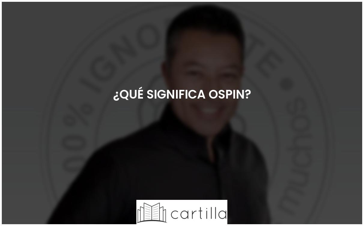 ¿Qué significa Ospin?