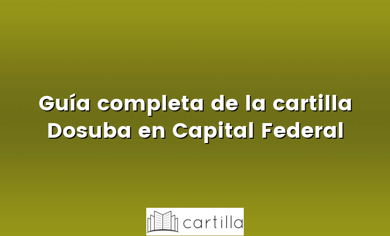 Guía completa de la cartilla Dosuba en Capital Federal