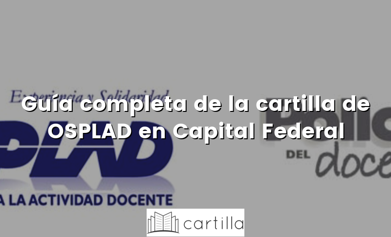 Guía completa de la cartilla de OSPLAD en Capital Federal