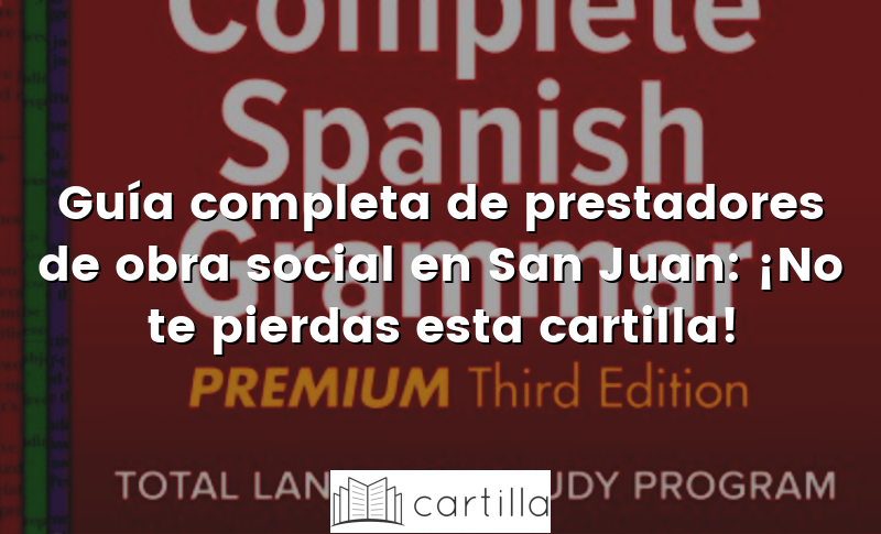Guía completa de prestadores de obra social en San Juan: ¡No te pierdas esta cartilla!