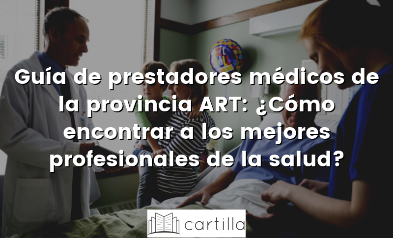 Guía de prestadores médicos de la provincia ART: ¿Cómo encontrar a los mejores profesionales de la salud?