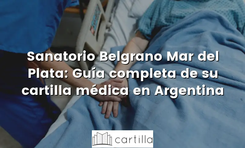 Sanatorio Belgrano Mar del Plata: Guía completa de su cartilla médica en Argentina
