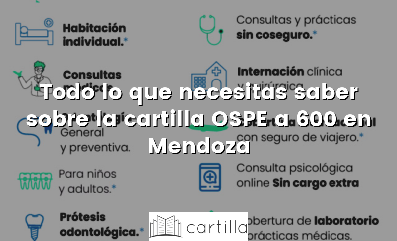 Todo lo que necesitas saber sobre la cartilla OSPE a 600 en Mendoza