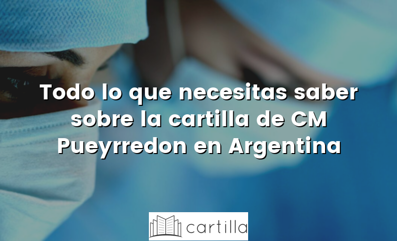 Todo lo que necesitas saber sobre la cartilla de CM Pueyrredon en Argentina