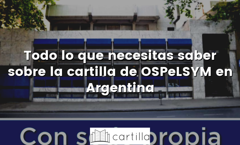 Todo lo que necesitas saber sobre la cartilla de OSPeLSYM en Argentina