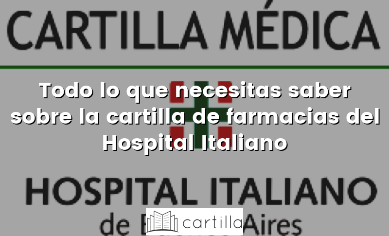 Todo lo que necesitas saber sobre la cartilla de farmacias del Hospital Italiano