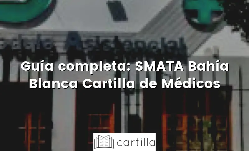 Guía completa: SMATA Bahía Blanca Cartilla de Médicos