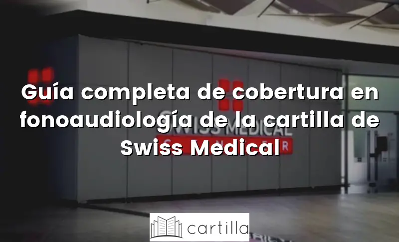 Guía completa de cobertura en fonoaudiología de la cartilla de Swiss Medical