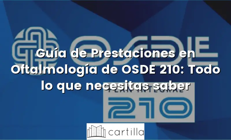 Guía de Prestaciones en Oftalmología de OSDE 210: Todo lo que necesitas saber