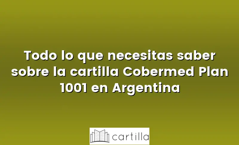 Todo lo que necesitas saber sobre la cartilla Cobermed Plan 1001 en Argentina