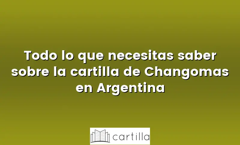 Todo lo que necesitas saber sobre la cartilla de Changomas en Argentina