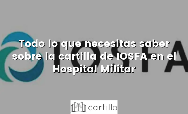 Todo lo que necesitas saber sobre la cartilla de IOSFA en el Hospital Militar
