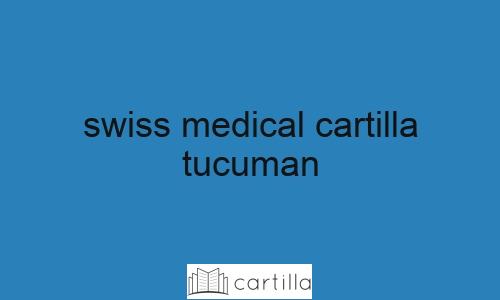 Cómo acceder a la cartilla de Swiss Medical en Tucumán