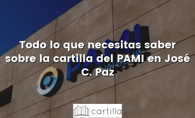 Todo lo que necesitas saber sobre la cartilla del PAMI en José C. Paz